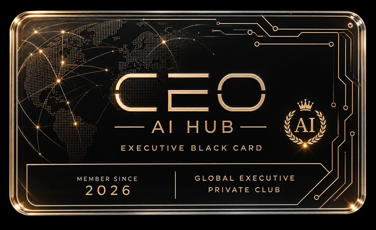CEO AI HUB Executive Black Card: a black membership card with gold lettering reading "CEO AI HUB Executive Black Card", "Member since 2026" and "Global Executive Private Club", over a gold dotted world map with connection lines.